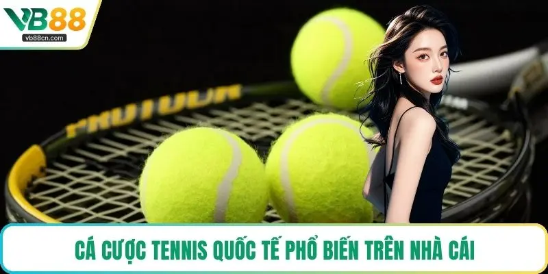 Cá cược tennis quốc tế phổ biến trên nhà cái