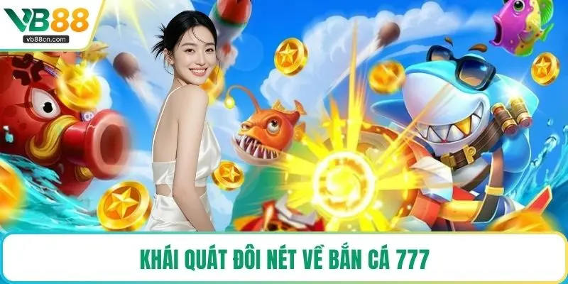 Khái quát đôi nét về bắn cá 777