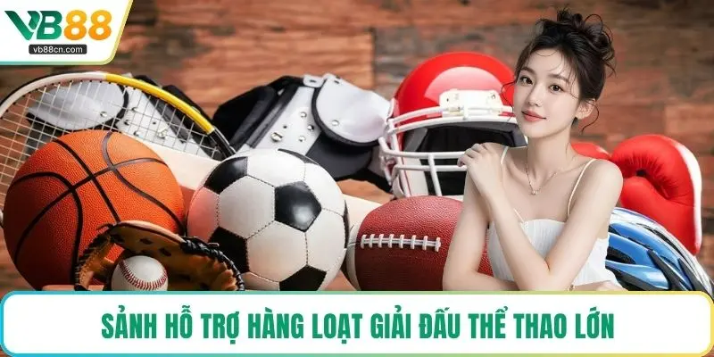 Sảnh hỗ trợ hàng loạt giải đấu thể thao lớn