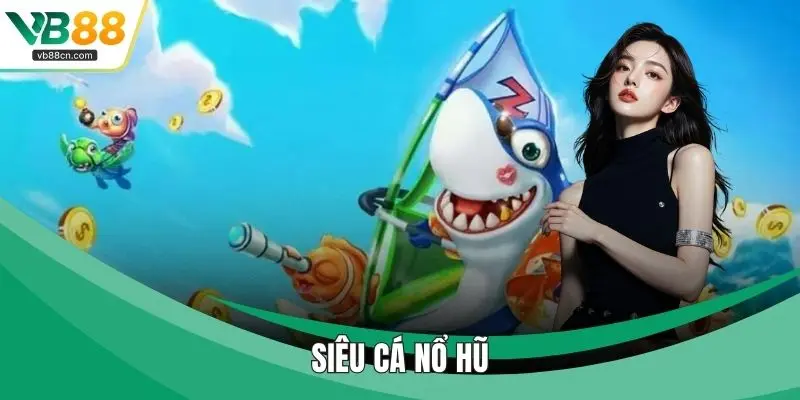 Siêu Cá Nổ Hũ Triển Khai Nhiều Cấp Độ Thử Thách Phù Hợp