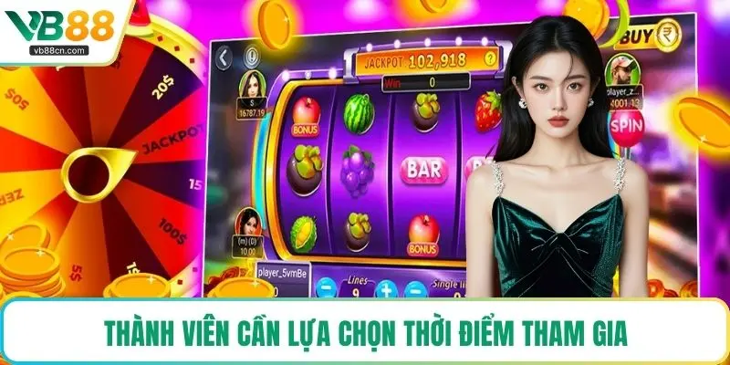 Thành viên cần lựa chọn thời điểm tham gia