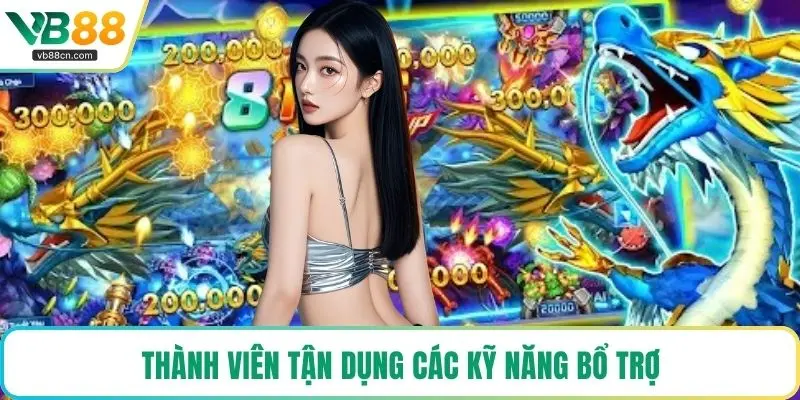 Thành viên tận dụng các kỹ năng bổ trợ