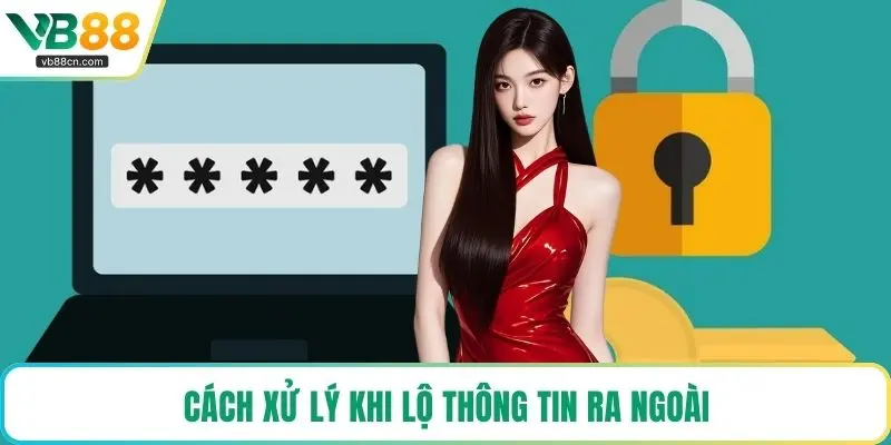 Cách xử lý khi lộ thông tin ra ngoài
